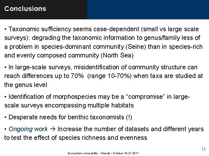 Conclusions • Taxonomic sufficiency seems case-dependent (small vs large scale surveys): degrading the taxonomic