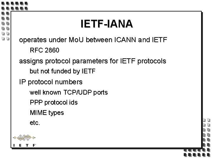 IETF-IANA operates under Mo. U between ICANN and IETF RFC 2860 assigns protocol parameters