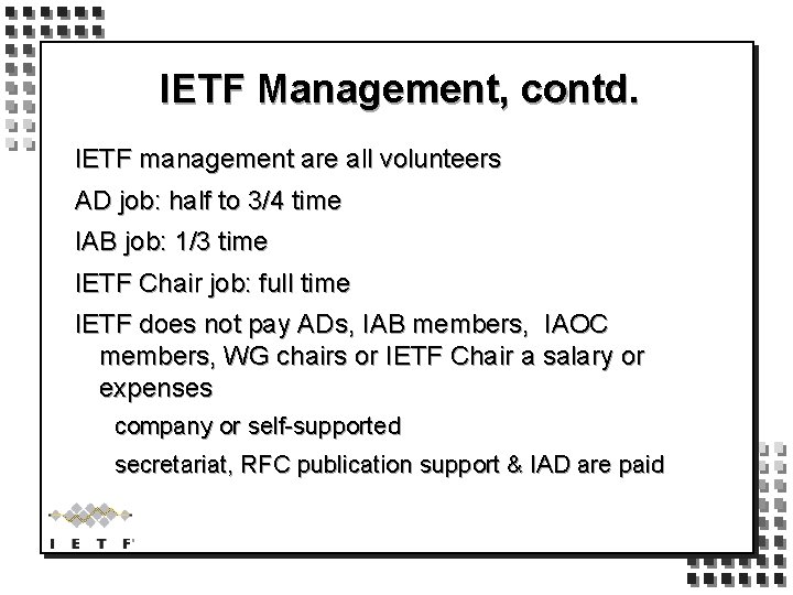 IETF Management, contd. IETF management are all volunteers AD job: half to 3/4 time