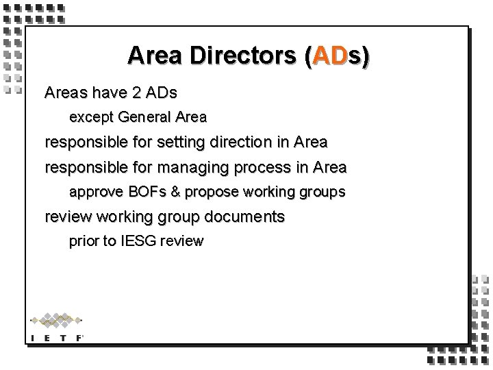 Area Directors (ADs) Areas have 2 ADs except General Area responsible for setting direction