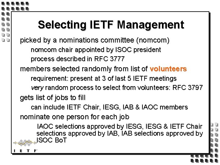 Selecting IETF Management picked by a nominations committee (nomcom) nomcom chair appointed by ISOC