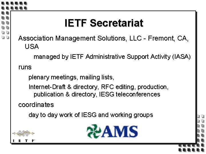 IETF Secretariat Association Management Solutions, LLC - Fremont, CA, USA managed by IETF Administrative