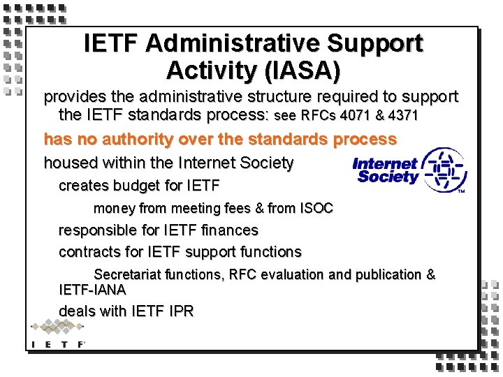 IETF Administrative Support Activity (IASA) provides the administrative structure required to support the IETF