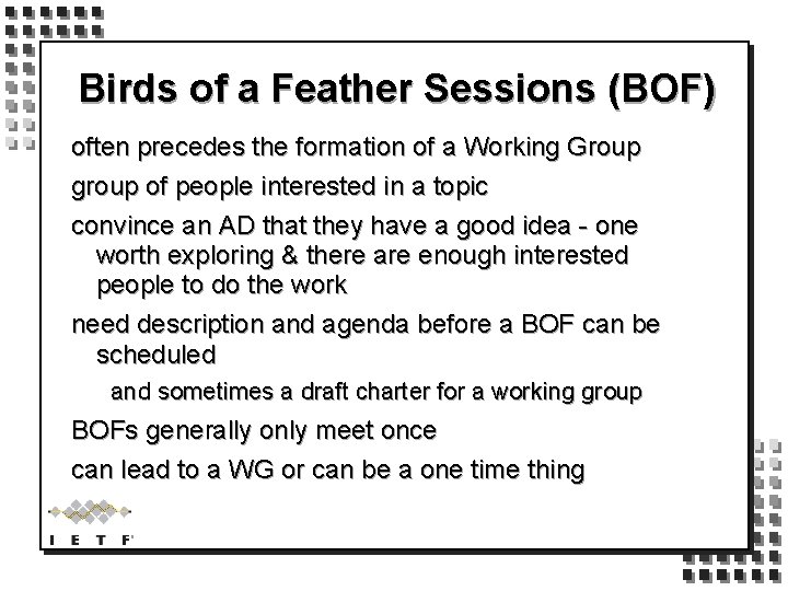 Birds of a Feather Sessions (BOF) often precedes the formation of a Working Group