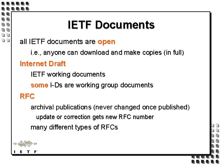 IETF Documents all IETF documents are open i. e. , anyone can download and