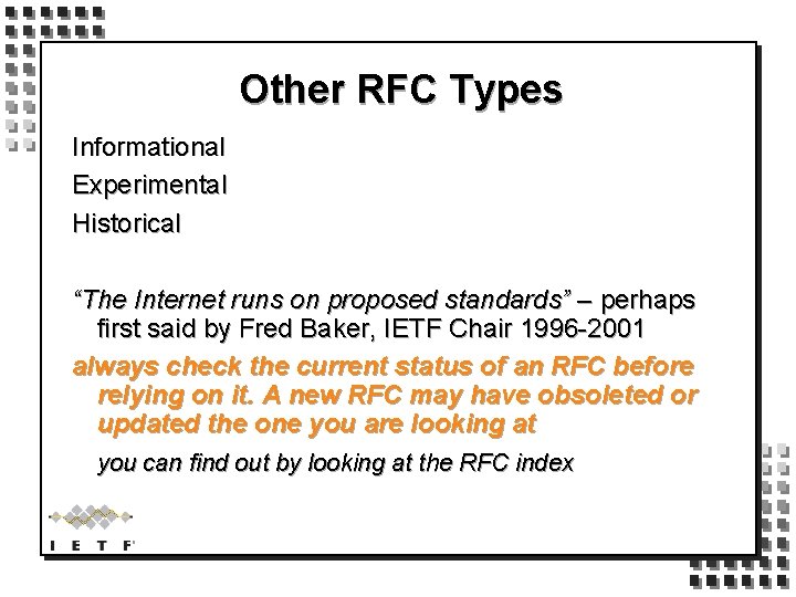 Other RFC Types Informational Experimental Historical “The Internet runs on proposed standards” – perhaps