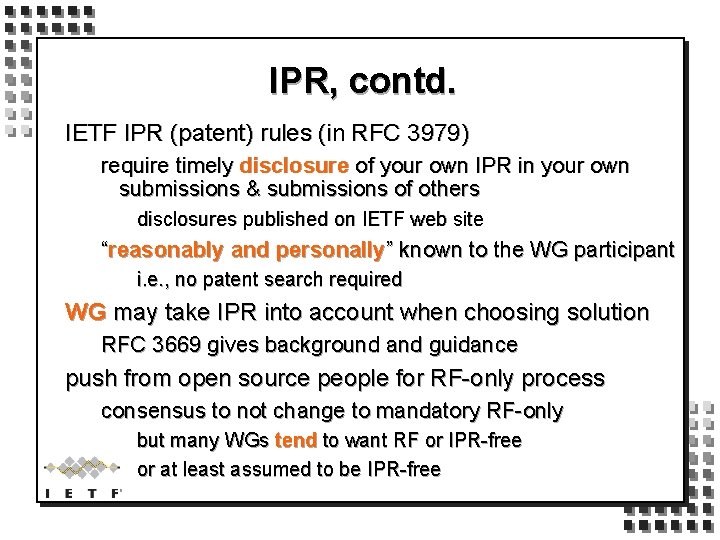 IPR, contd. IETF IPR (patent) rules (in RFC 3979) require timely disclosure of your