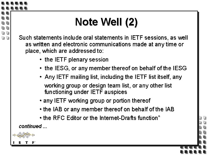 Note Well (2) Such statements include oral statements in IETF sessions, as well as