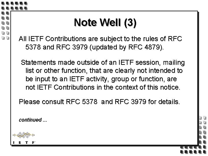 Note Well (3) All IETF Contributions are subject to the rules of RFC 5378