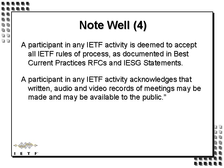 Note Well (4) A participant in any IETF activity is deemed to accept all