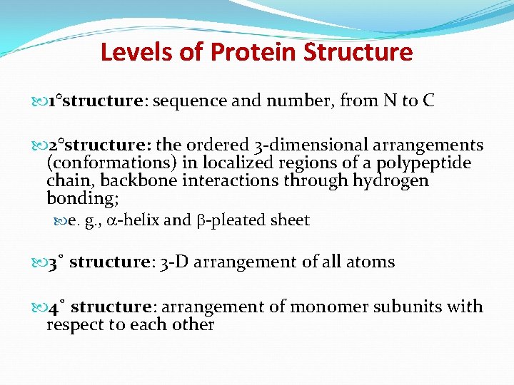 Levels of Protein Structure 1°structure: sequence and number, from N to C 2°structure: the