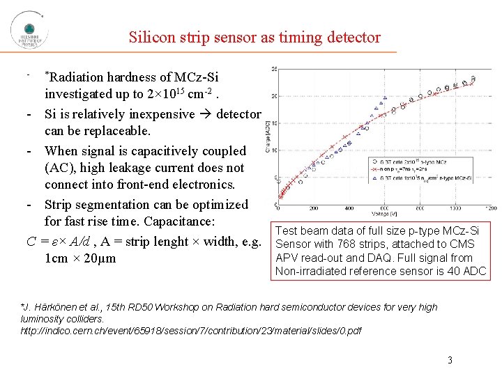 Silicon strip sensor as timing detector - *Radiation hardness of MCz-Si investigated up to
