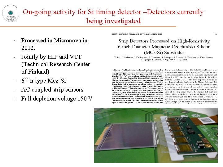 On-going activity for Si timing detector –Detectors currently being investigated - Processed in Micronova