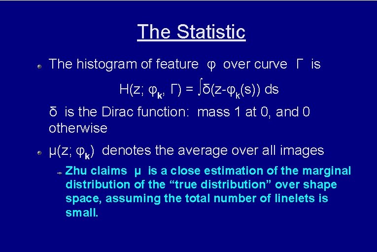 The Statistic The histogram of feature φ over curve Γ is H(z; φk, Γ)