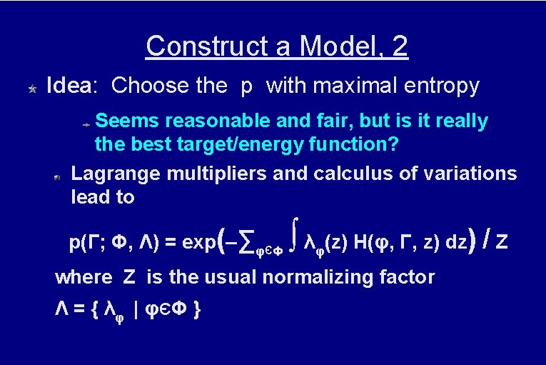 Construct a Model, 2 Idea: Choose the p with maximal entropy Seems reasonable and