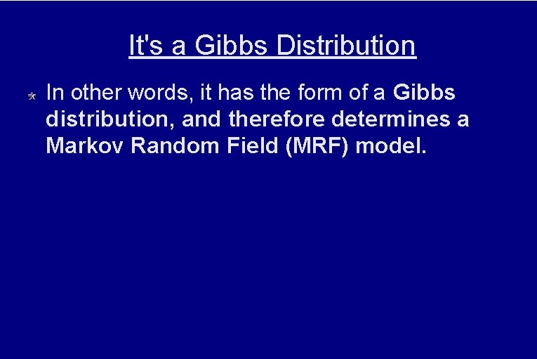 It's a Gibbs Distribution In other words, it has the form of a Gibbs
