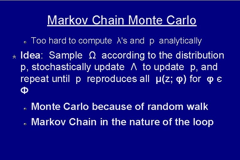 Markov Chain Monte Carlo Too hard to compute λ's and p analytically Idea: Sample