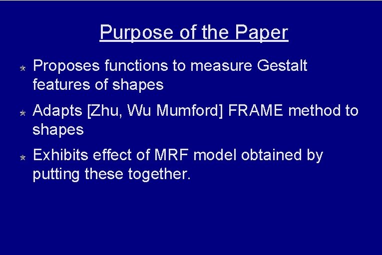 Purpose of the Paper Proposes functions to measure Gestalt features of shapes Adapts [Zhu,