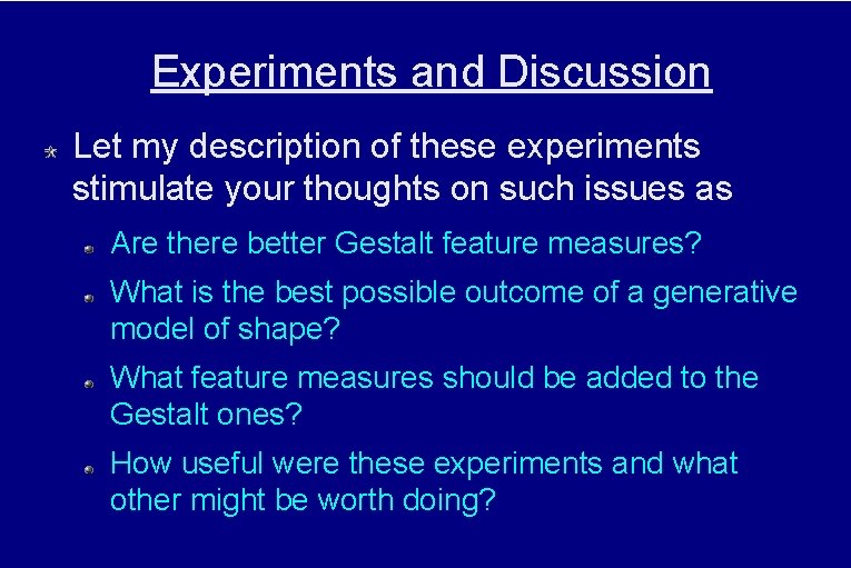 Experiments and Discussion Let my description of these experiments stimulate your thoughts on such