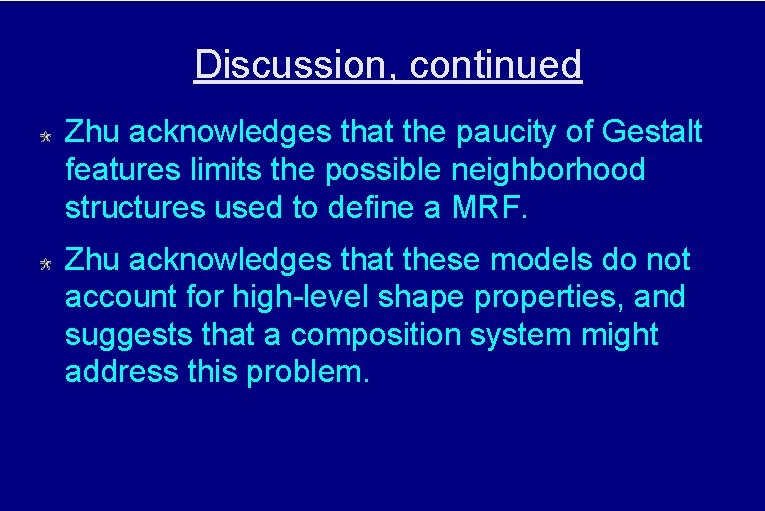 Discussion, continued Zhu acknowledges that the paucity of Gestalt features limits the possible neighborhood
