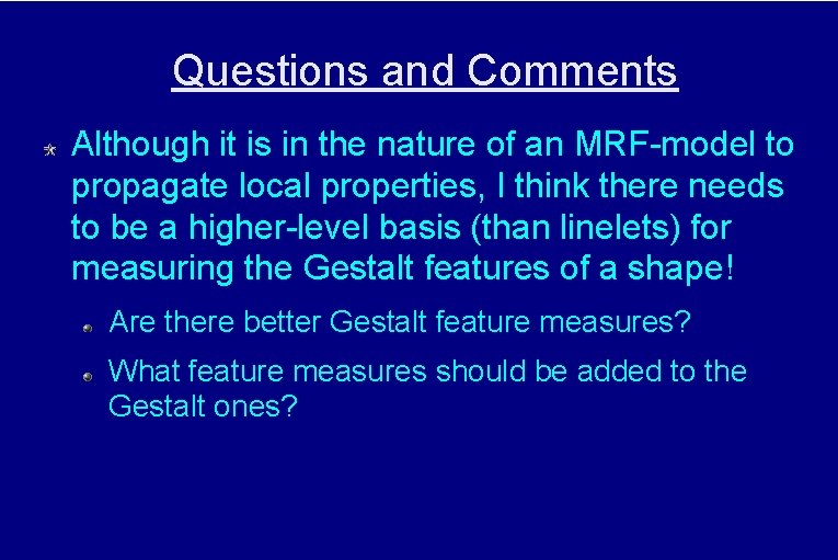 Questions and Comments Although it is in the nature of an MRF-model to propagate