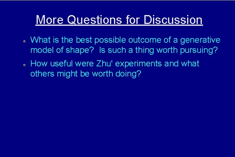 More Questions for Discussion What is the best possible outcome of a generative model