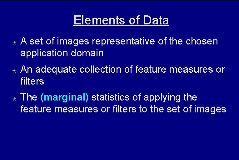 Elements of Data A set of images representative of the chosen application domain An