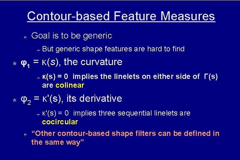 Contour-based Feature Measures Goal is to be generic But generic shape features are hard