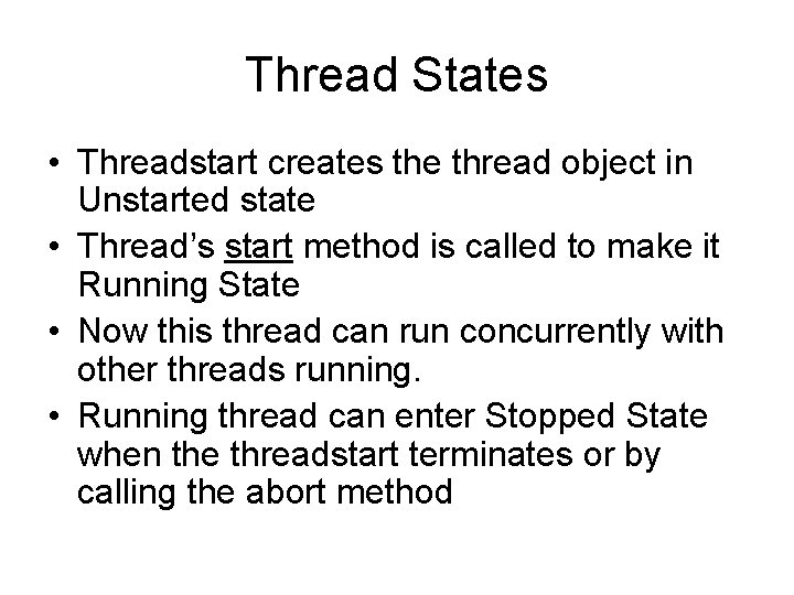 Thread States • Threadstart creates the thread object in Unstarted state • Thread’s start