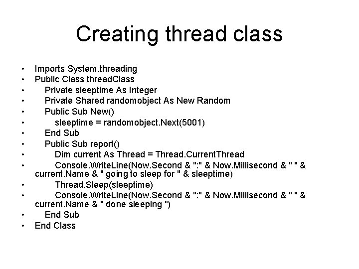 Creating thread class • • • • Imports System. threading Public Class thread. Class