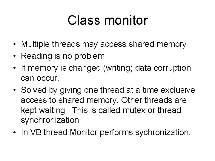 Class monitor • Multiple threads may access shared memory • Reading is no problem