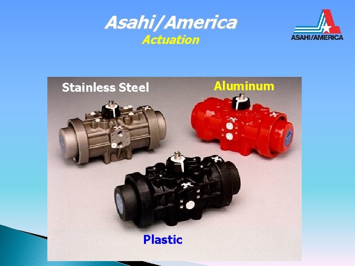 Asahi/America Actuation Stainless Steel Plastic Aluminum 