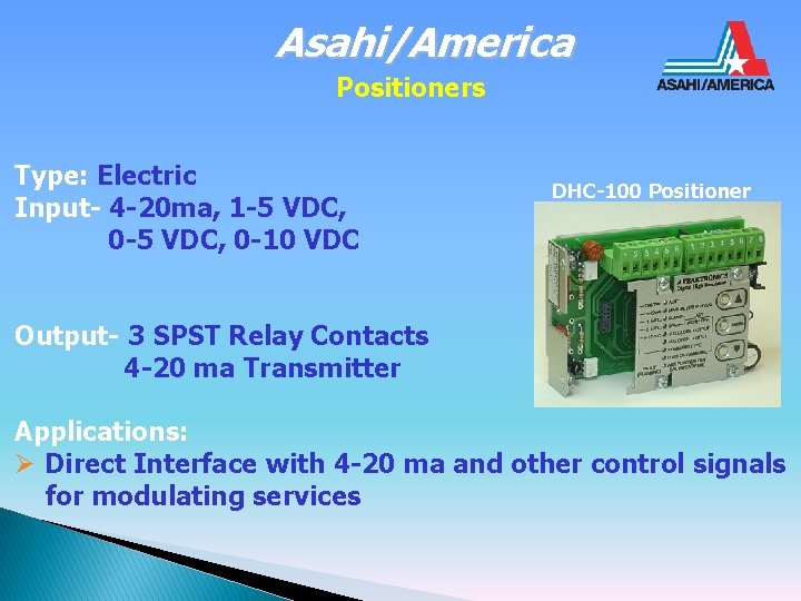 Asahi/America Positioners Type: Electric Input- 4 -20 ma, 1 -5 VDC, 0 -10 VDC