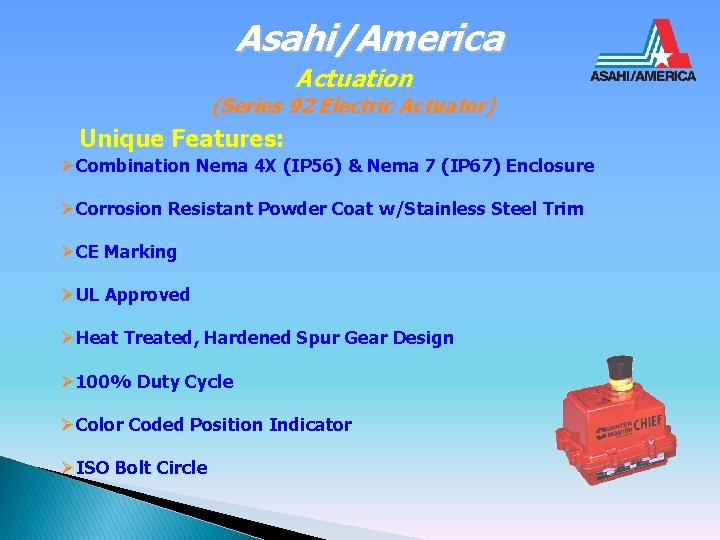 Asahi/America Actuation (Series 92 Electric Actuator) Unique Features: ØCombination Nema 4 X (IP 56)