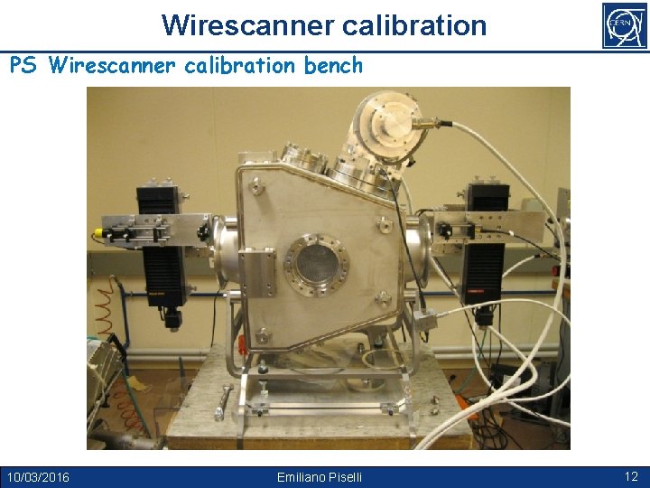 Wirescanner calibration PS Wirescanner calibration bench 10/03/2016 Emiliano Piselli 12 