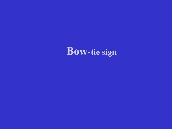 Bow-tie sign 