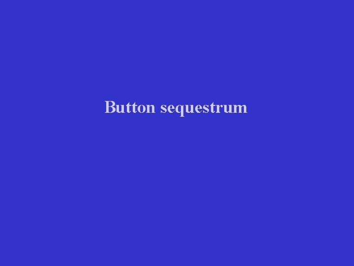 Button sequestrum 