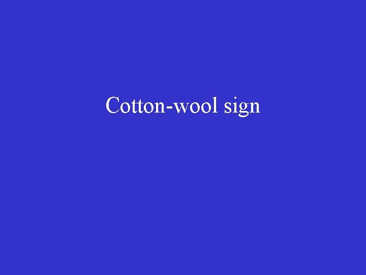 Cotton-wool sign 