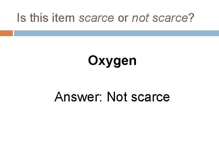 Is this item scarce or not scarce? Oxygen Answer: Not scarce 
