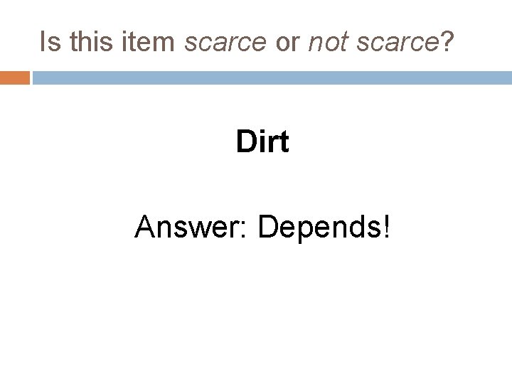 Is this item scarce or not scarce? Dirt Answer: Depends! 