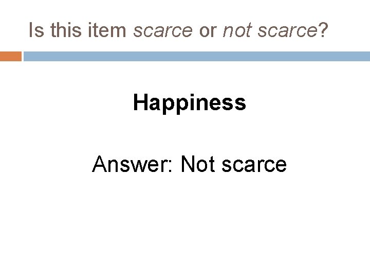 Is this item scarce or not scarce? Happiness Answer: Not scarce 