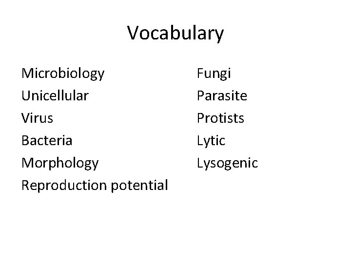 Vocabulary Microbiology Unicellular Virus Bacteria Morphology Reproduction potential Fungi Parasite Protists Lytic Lysogenic 