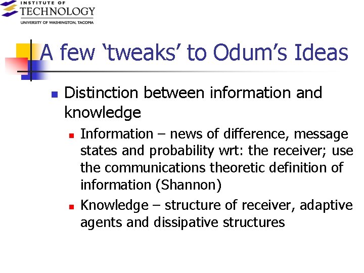 A few ‘tweaks’ to Odum’s Ideas n Distinction between information and knowledge n n