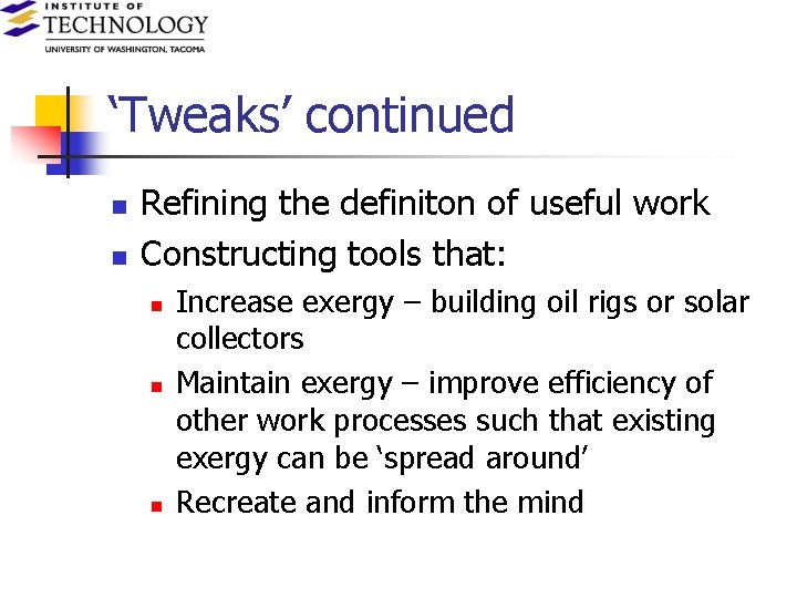 ‘Tweaks’ continued n n Refining the definiton of useful work Constructing tools that: n