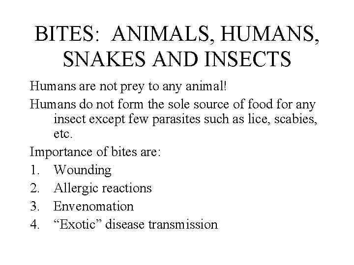 BITES: ANIMALS, HUMANS, SNAKES AND INSECTS Humans are not prey to any animal! Humans