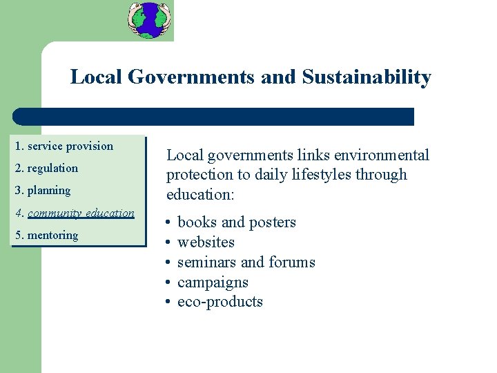 Local Governments and Sustainability 1. service provision 2. regulation 3. planning 4. community education