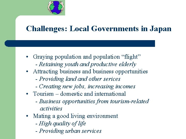 Challenges: Local Governments in Japan • Graying population and population “flight” - Retaining youth