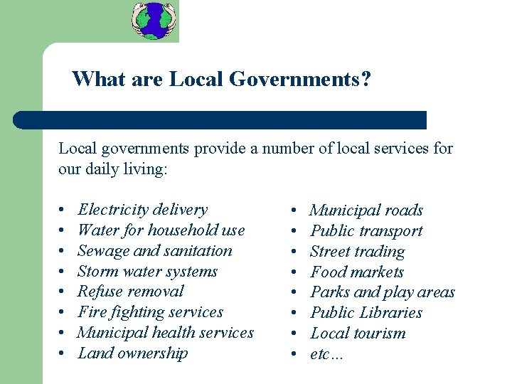 What are Local Governments? Local governments provide a number of local services for our