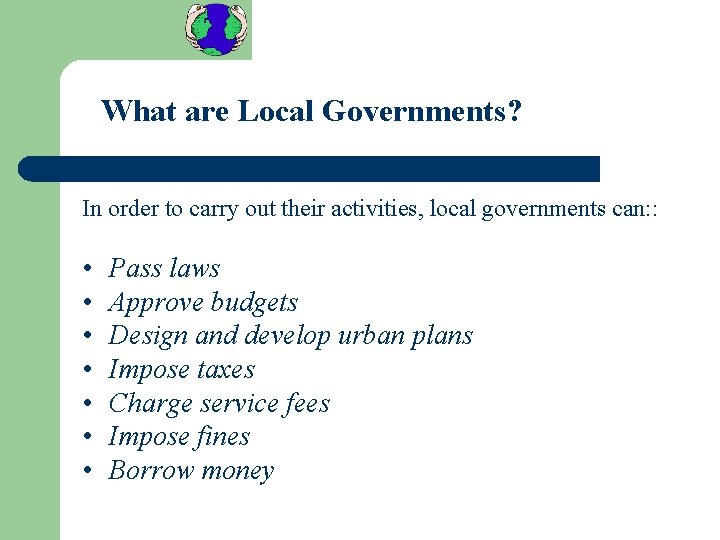 What are Local Governments? In order to carry out their activities, local governments can: