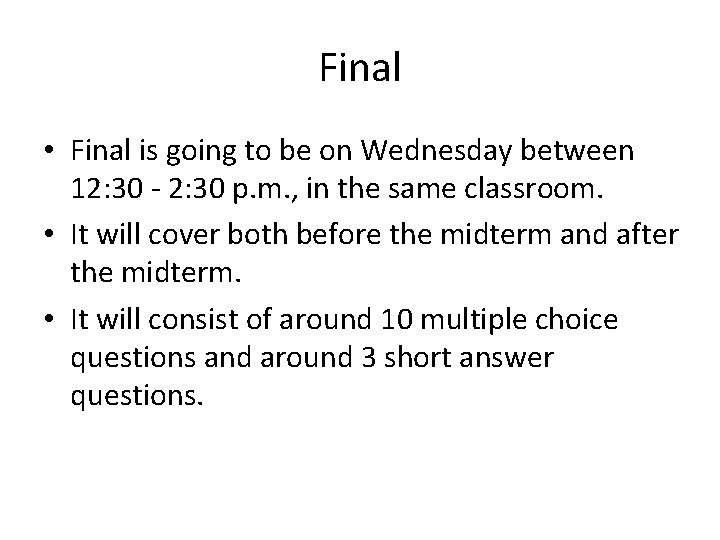 Final • Final is going to be on Wednesday between 12: 30 - 2: Final • Final is going to be on Wednesday between 12: 30 - 2: